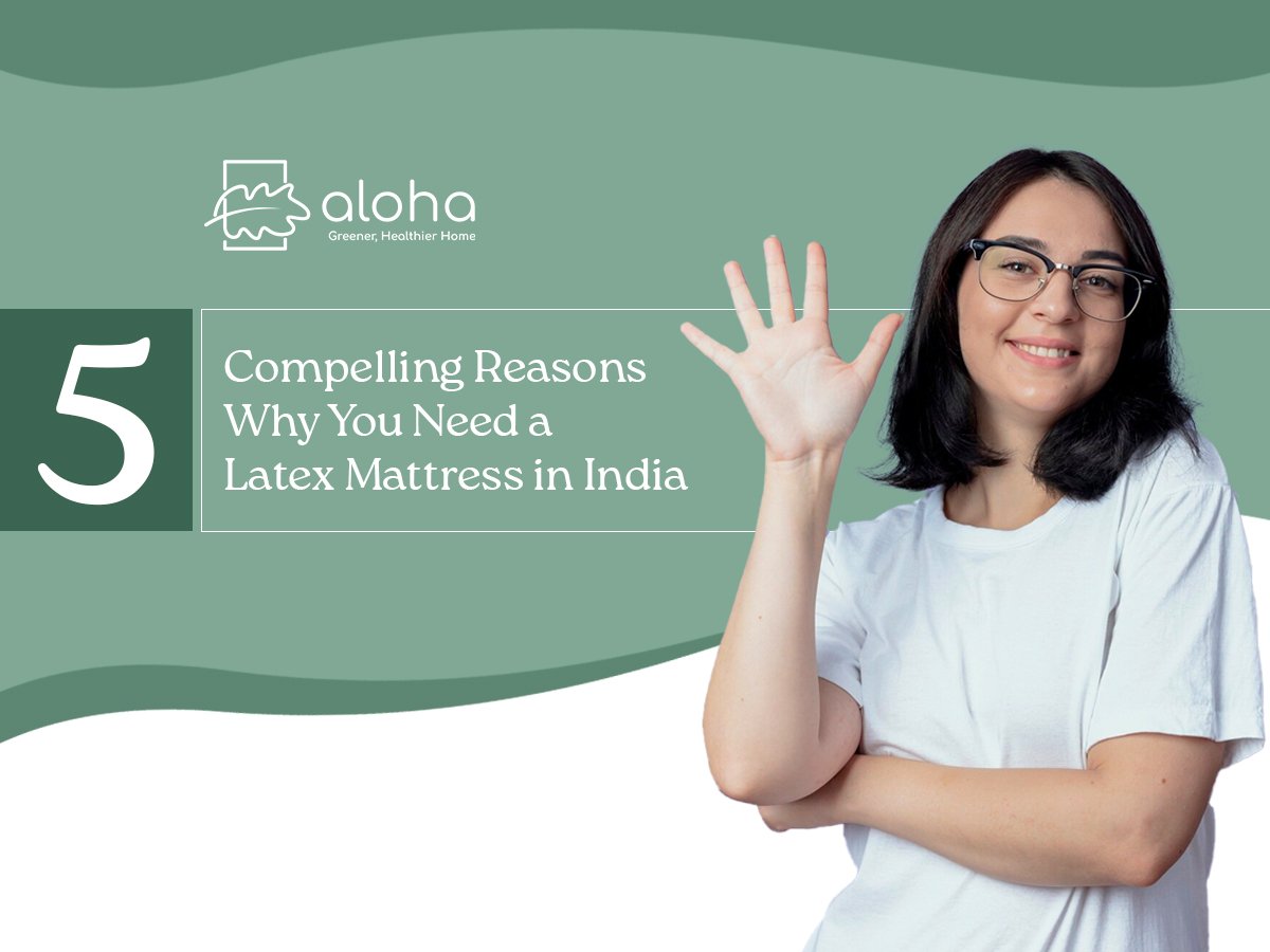 5 Compelling Reasons Why You Need a Latex Mattress in India